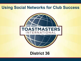 Using Social Networks for Club Success




             District 36
 