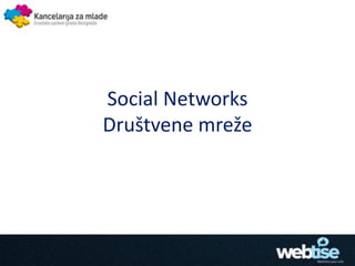 Social Networks
Društvene mreže
 