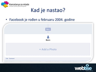 Kad je nastao?
• Facebook je rođen u februaru 2004. godine
 