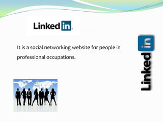 It is a social networking website for people in

professional occupations.

 