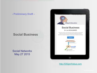 ©2013 LHST sarl
Social Business
http://DSign4Value.com
Social Networks
June 1 2016
Social Business
 