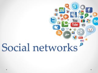 Social networks
 