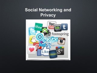 Social Networking and
Privacy
 