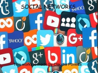 SOCIAL NETWORKS
This works is made by Claudia Poveda
 