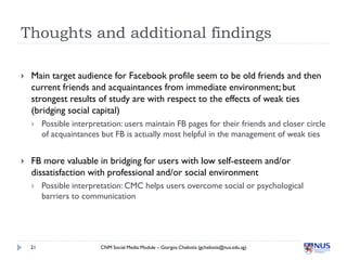 Thoughts and additional findings

   Main target audience for Facebook profile seem to be old friends and then
    curren...