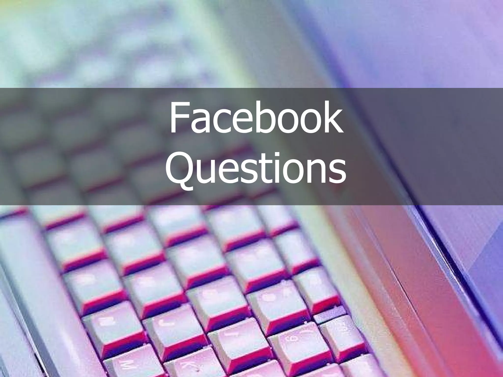 Facebook Questions 