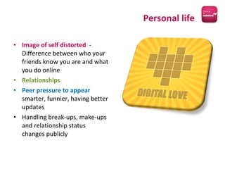 <ul><li>Image of self distorted  -  Difference between who your friends know you are and what you do online </li></ul><ul>...