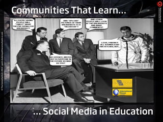 ©TheConsultants-E,2013-gavin.dudeney@theconsultants-e.com
Communities That Learn…
… Social Media in Education
 
