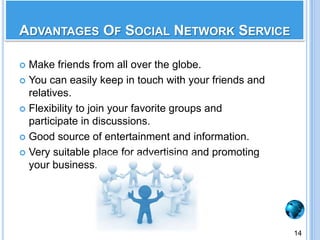 Through social networking, finding job or any other objective becomes easier.13