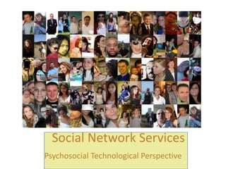 Social Network Services Psychosocial Technological Perspective  