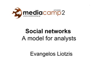 Social networks  A model for analysts Evangelos Liotzis 