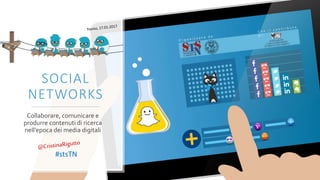 SOCIAL
NETWORKS
Collaborare, comunicare e
produrre contenuti di ricerca
nell’epoca dei media digitali
#stsTN
 