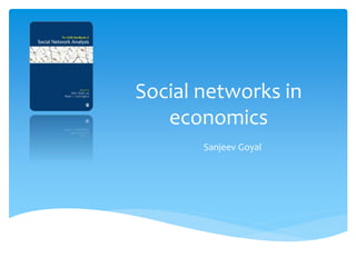 Social networks in
economics
Sanjeev Goyal
 