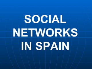 SOCIAL NETWORKS IN SPAIN 