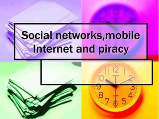 Social networks,mobile Internet and piracy 