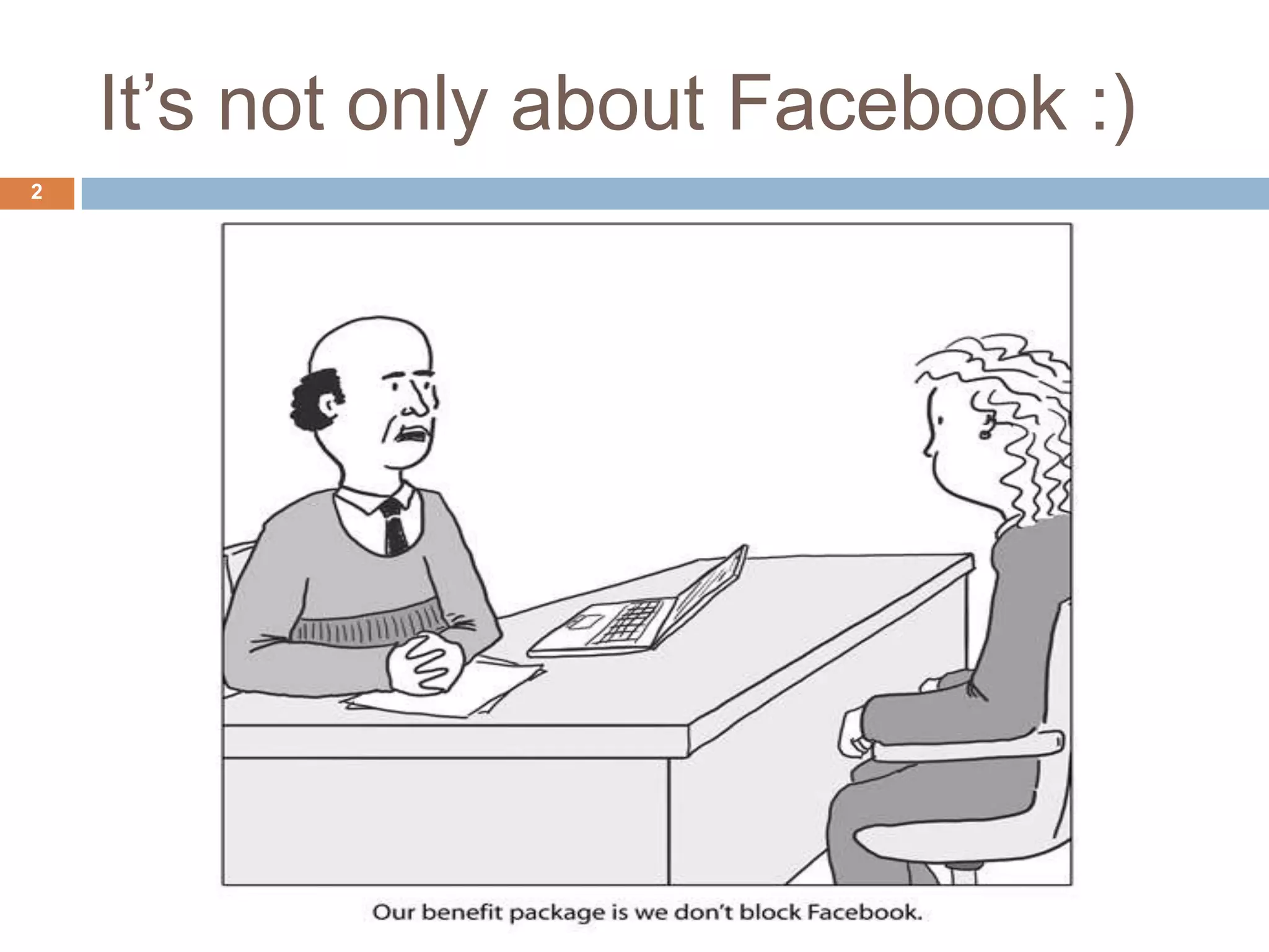 It’s not only about Facebook :)
2
 