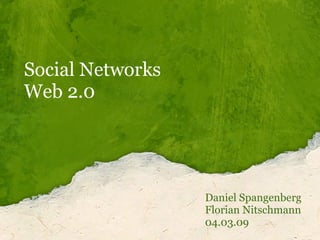 Social Networks  Web 2.0 Daniel Spangenberg Florian Nitschmann  04.03.09 