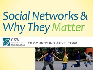 Social Networks & Why They Matter Community Initiatives Team http://www.flickr.com/photos/bcmom 