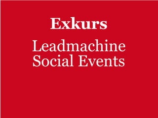 Exkurs
Leadmachine
Social Events
 