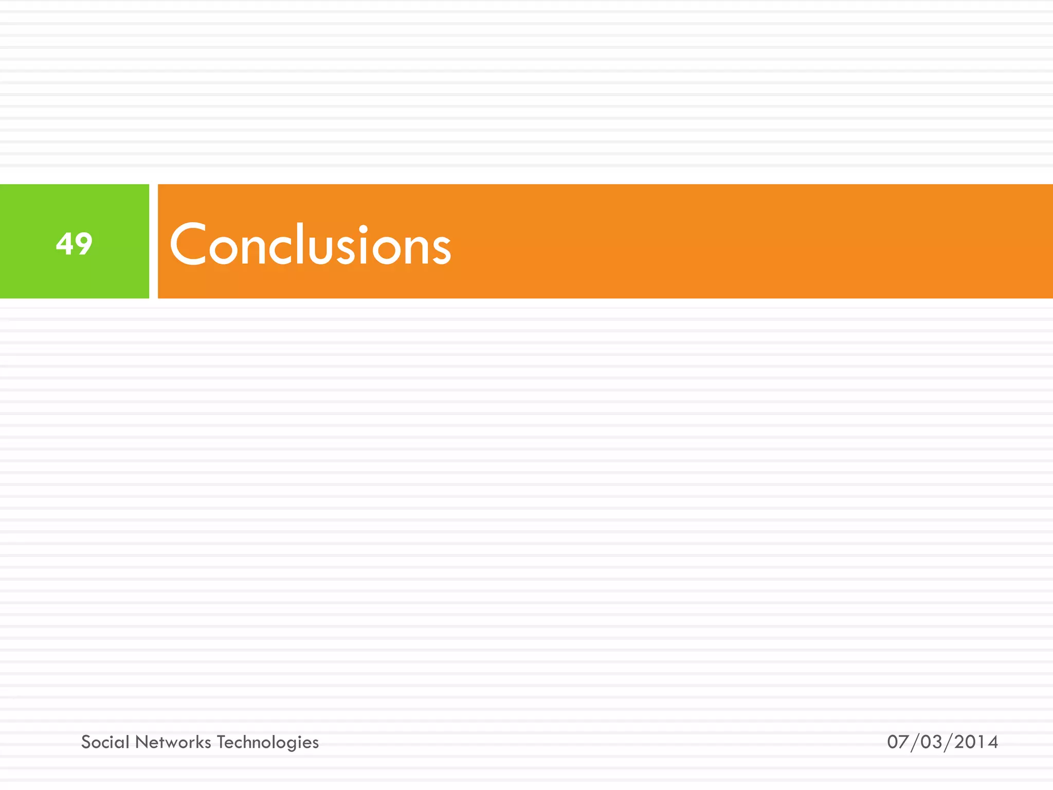 Conclusions
07/03/2014
49
Social Networks Technologies
 