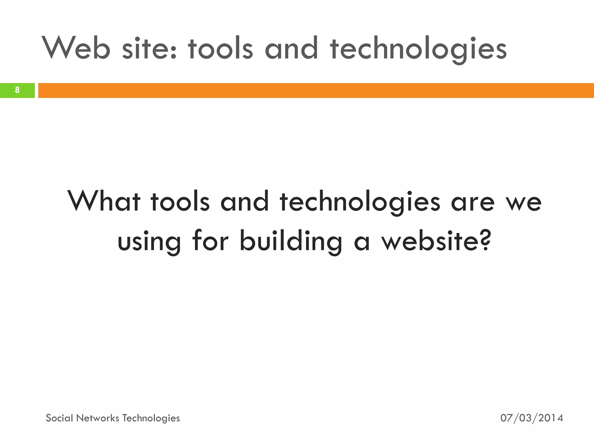 07/03/2014Social Networks Technologies
8
What tools and technologies are we
using for building a website?
Web site: tools and technologies
 