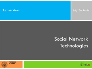 Social Network
Technologies
An overview Luigi De Russis
 