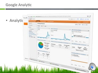 Google Analyc 


•  Analyc Your Web 
 