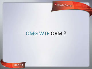 OMG WTF ORM ?
 