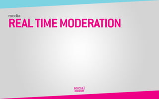 media REAL TIME MODERATION 
 