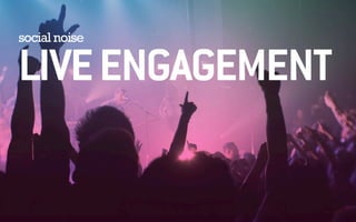 social noise LIVE ENGAGEMENT 
 