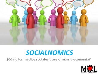 SOCIALNOMICS
¿Cómo los medios sociales transforman la economía?
 