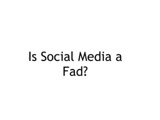 Is Social Media a Fad? 