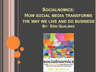 Socialnomics: How social media transforms the way we live and do businessBy:  Erik Qualman 