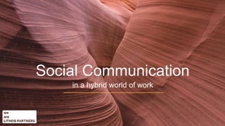 Social Communication
in a hybrid world of work
 