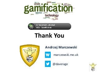 Thank You
Andrzej Marczewski
marczewski.me.uk
@daverage
 