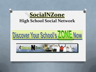 SocialNZoneHigh School Social Network Discover Your School’sZONENow 