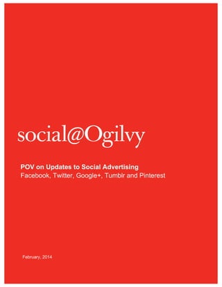 POV on Updates to Social Advertising
Facebook, Twitter, Google+, Tumblr and Pinterest

February, 2014

 