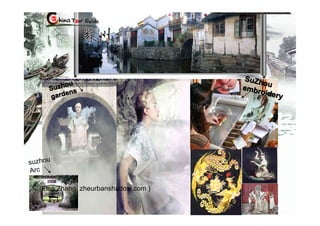 SuZh
                                             o
           ou
       Suzh s                         e m br u
           en                               oider
       gard                                      y




s uz hou
Arc

   (Elsa Zhang zheurbanshadow.com )
 