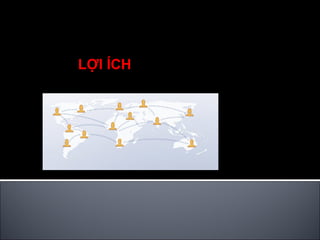 CÁC  LỢI ÍCH  CỦA  MẠNG XÃ HỘI ONLINE 