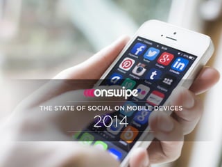 THE STATE OF SOCIAL ON MOBILE DEVICES
2014
 