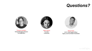 Questions?
Ritesh Patel
EVP, Chief Digital Officer
Ogilvy CommonHealth Worldwide
Helen Disney
Founder
Unblocked
Thomas Crampton
Global Managing Director
Social@Ogilvy
 