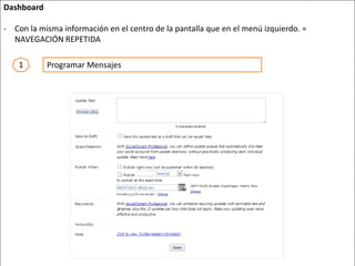 Dashboard
- Con la misma información en el centro de la pantalla que en el menú izquierdo. =
NAVEGACIÓN REPETIDA
1 Programar Mensajes
 