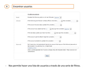 6 Encontrar usuarios
- Nos permite hacer una lista de usuarios a través de una serie de filtros.
 