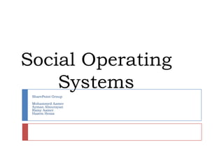 Social Operating Systems SharePoint Group Mohammed Aamer Ayman Abourayan Ramy Aamer HazemHezza 