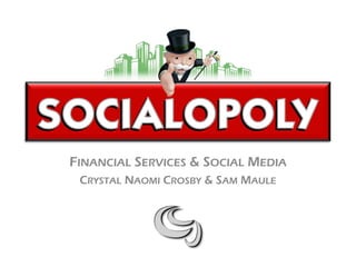 FINANCIAL SERVICES & SOCIAL MEDIA
PRESENTED BY CRYSTAL NAOMI CROSBY & SAM MAULE
 