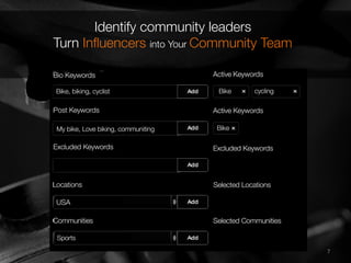 7	
  7	
  
Identify community leaders
Turn Inﬂuencers into Your Community Team
 