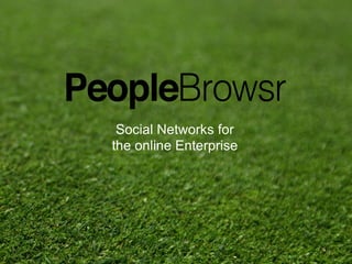 1
Social Networks for
the online Enterprise
 