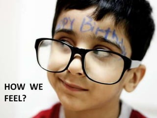 HOW WE
FEEL?
 