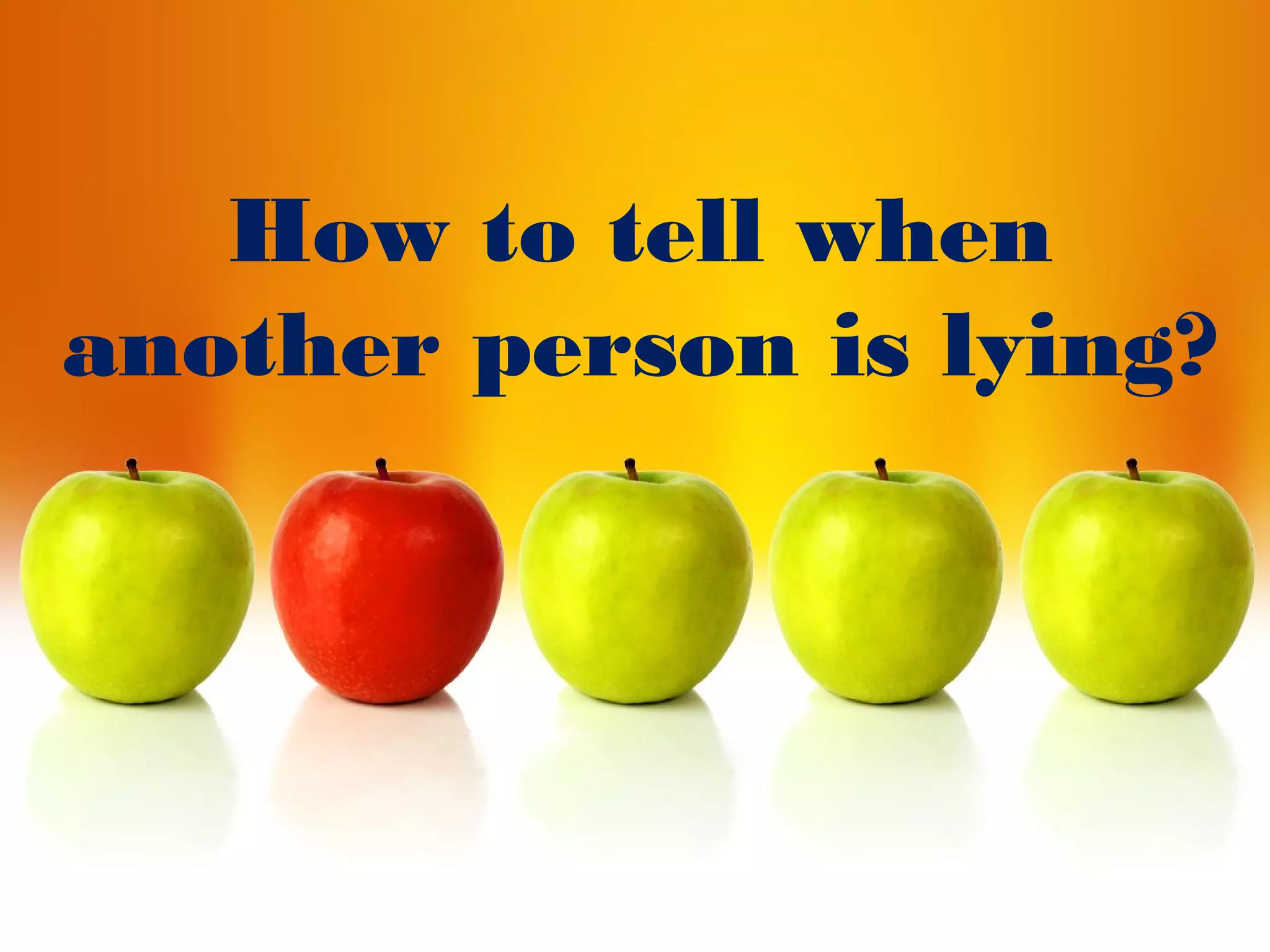 How to tell when
another person is lying?
 