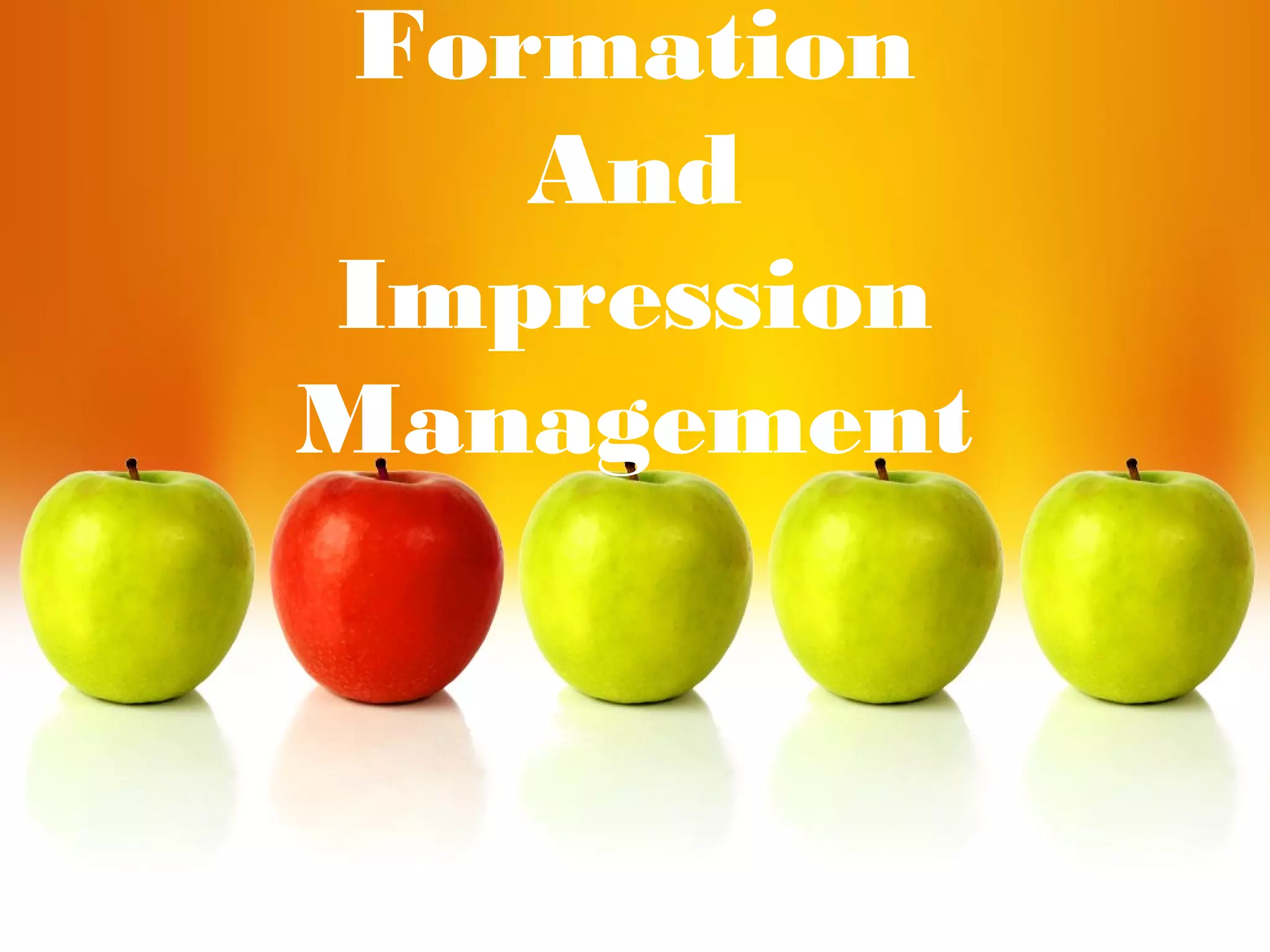 Formation
And
Impression
Management
 